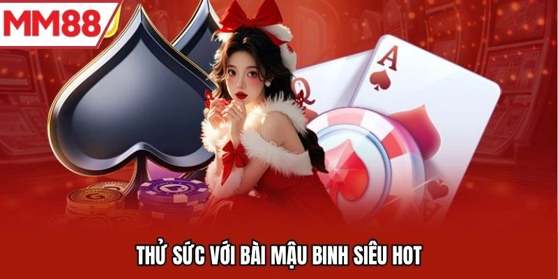 Thử sức với bài mậu binh siêu hot