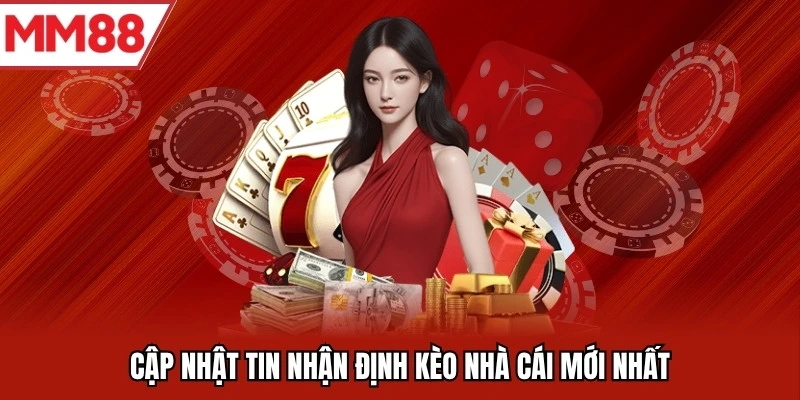 Cập nhật tin nhận định kèo nhà cái mới nhất