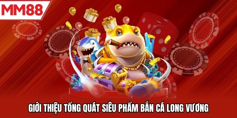 Giới thiệu tổng quát siêu phẩm bắn cá long vương