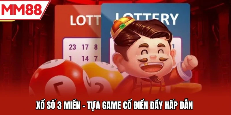 Xổ số 3 miền - Tựa game cổ điển đầy hấp dẫn 